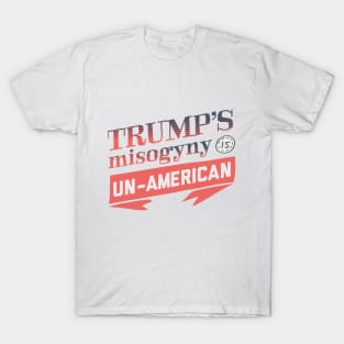 Trump's Misogyny is Un-American T-Shirt